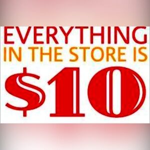 Everything in the store is 10 dollars no bargains